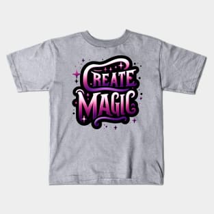 CREATE MAGIC - TYPOGRAPHY INSPIRATIONAL QUOTES Kids T-Shirt